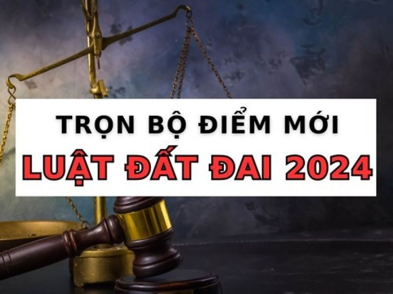 Trọn bộ điểm mới của Luật Đất đai 2024
